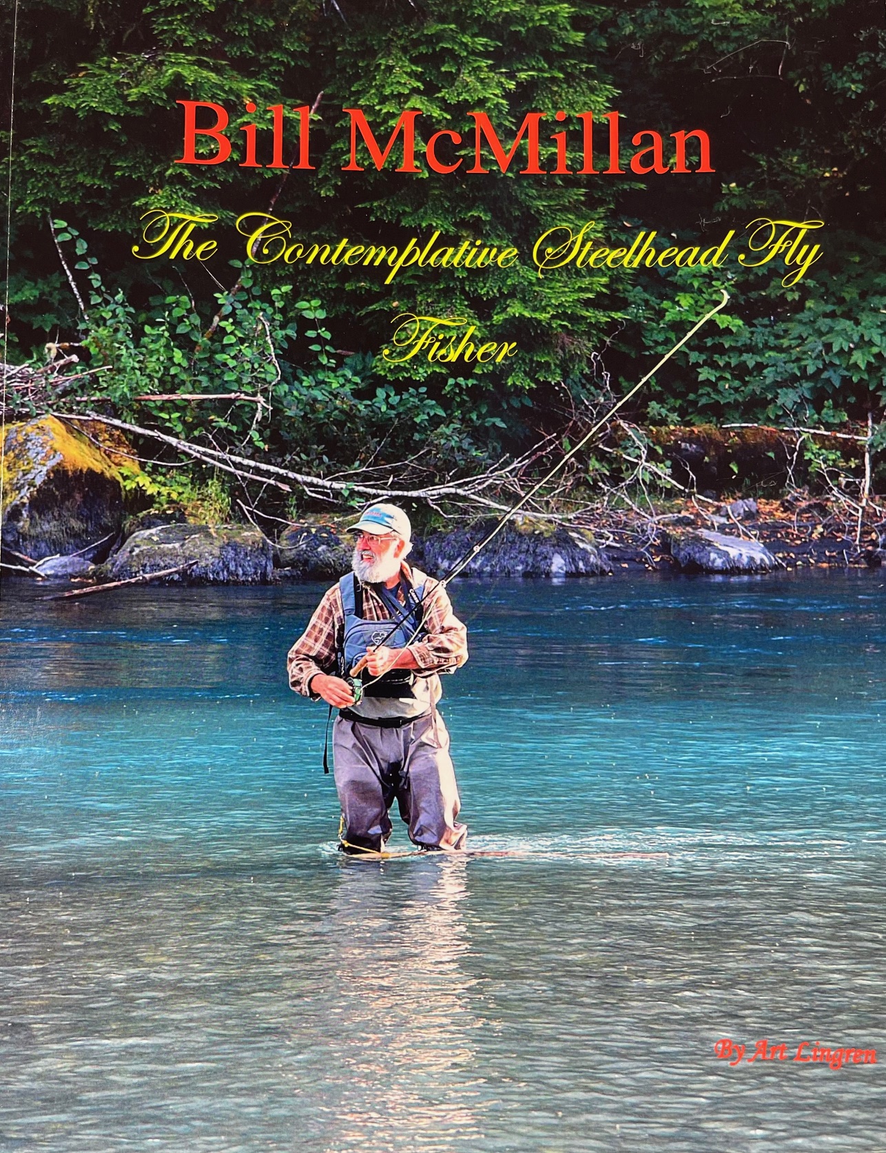 Bill McMillan - The Contemplative Steelhead Fly Fisher, By Art Lingren