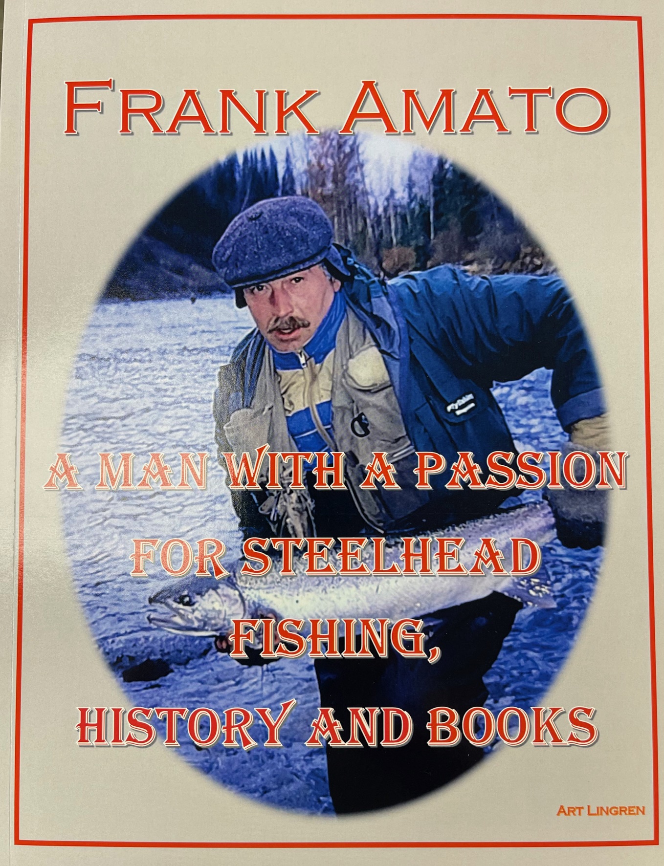 Frank Amato - A Man With A Passion For Steelhead Fishing, History And Books, By Art Lingren